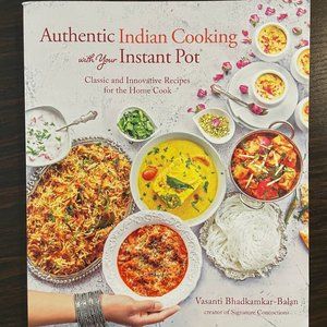 Authentic Indian Cooking with Your Instant Pot by Vasanti Bhadkamkar-Balan